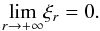 Mathematical equation: \appendix \setcounter{section}{1} \begin{equation} \underset{r\rightarrow +\infty }{\lim }\xi _{r}=0. \end{equation}
