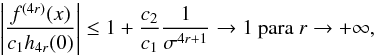 Mathematical equation: \appendix \setcounter{section}{1} \begin{equation} \left\vert \frac{f^{(4r)}(x)}{c_{1}h_{4r}(0)}\right\vert \leq 1+\frac{c_{2}}{ c_{1}}\frac{1}{\sigma ^{4r+1}}\rightarrow 1\text{ para }r\rightarrow +\infty , \end{equation}