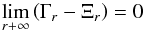 Mathematical equation: \appendix \setcounter{section}{1} \begin{equation} \underset{r+\infty }{\lim }\left(\Gamma _{r}-\Xi _{r}\right)=0 \end{equation}