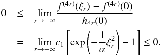 Mathematical equation: \appendix \setcounter{section}{1} \begin{eqnarray} 0 &\leq &\underset{r\rightarrow +\infty }{\lim }\frac{f^{(4r)}(\xi _{r})-f^{(4r)}(0)}{h_{4r}(0)} \\ &=&\underset{r\rightarrow +\infty }{\lim }c_{1}\left[ \exp \left(-\frac{1}{\alpha }\xi _{r}^{2}\right)-1\right] \leq 0. \nonumber \end{eqnarray}