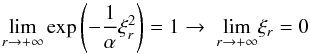 Mathematical equation: \appendix \setcounter{section}{1} \begin{equation} \underset{r\rightarrow +\infty }{\lim }\exp \left(-\frac{1}{\alpha }\xi _{r}^{2}\right)=1\rightarrow \text{ }\underset{r\rightarrow +\infty }{\lim }\xi _{r}=0 \end{equation}