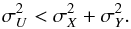 Mathematical equation: \begin{equation} \sigma _{U}^{2}<\sigma _{X}^{2}+\sigma _{Y}^{2}. \end{equation}