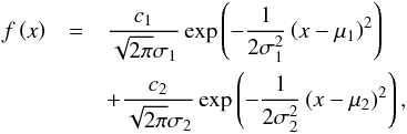 Mathematical equation: \begin{eqnarray} f\left( x\right) &=&\frac{c_{1}}{\sqrt{2\pi }\sigma _{1}}\exp \left( -\frac{1}{ 2\sigma _{1}^{2}}\left( x-\mu _{1}\right) ^{2}\right) \notag \\ &&+\frac{c_{2}}{\sqrt{2\pi }\sigma _{2}}\exp \left( -\frac{1}{2\sigma _{2}^{2}} \left( x-\mu _{2}\right) ^{2}\right), \end{eqnarray}