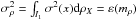 Mathematical equation: \hbox{$\sigma _{\rho }^{2}=\int_{I_1}\sigma ^{2}(x){\rm d}\rho _{X}=\varepsilon (m_{\rho })$}