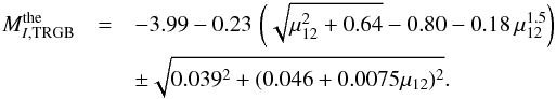 Mathematical equation: \begin{eqnarray} \nonumber M^{\rm the}_{I,\rm TRGB} &=& -3.99-0.23\,\left(\sqrt{\mu_{12}^2+0.64}-0.80-0.18\,\mu_{12}^{1.5}\right) \\ && \pm \sqrt{0.039^2+(0.046+0.0075\mu_{12})^2} . \end{eqnarray}