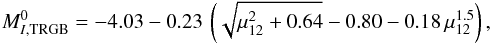 Mathematical equation: \begin{equation} \label{eq:DeltaMI} M^0_{I,{\rm TRGB}}=-4.03-0.23\,\left(\sqrt{\mu_{12}^2+0.64}-0.80-0.18\,\mu_{12}^{1.5}\right), \end{equation}