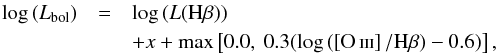 Mathematical equation: \begin{eqnarray*} \log\, (L_{\mathrm{bol}})&=&\log\, (L(\mathrm{H}\beta)) \nonumber\\ &&+ x + \mathrm{max}\left[0.0,~0.3(\log\, (\left[\ion{O}{iii}\right]/\mathrm{H}\beta)-0.6)\right], \end{eqnarray*}
