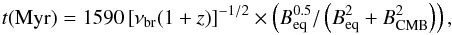 Mathematical equation: \begin{eqnarray*} t{\rm (Myr)}=1590\left[\nu_{\rm br}(1+z)\right]^{\rm -1/2}\times\left(B_{\rm eq}^{0.5}/\left(B_{\rm eq}^{\rm 2}+B_{\rm CMB}^{\rm 2}\right)\right), \end{eqnarray*}