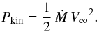 Mathematical equation: \begin{equation} {P_{\rm kin}} = \frac{1}{2}\,{{\dot M}}\,{V_{\mathrm \infty}}^2 . \end{equation}