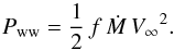 Mathematical equation: \begin{equation} {P_{\rm ww}} = \frac{1}{2}\,{f}\,{{\dot M}}\,{V_{\mathrm \infty}}^2 . \end{equation}