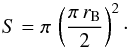 Mathematical equation: \begin{equation} {S} = \pi\,\left(\frac{\pi\,{r_{\rm B}}}{2}\right)^2\cdot \end{equation}