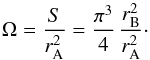 Mathematical equation: \begin{equation} \Omega = \frac{S}{{r}_{\rm A}^{\rm 2}} = \frac{\pi^3}{4}\,\frac{{r_{\rm B}^{\rm 2}}}{{r_{\rm A}^{\rm 2}}}\cdot \end{equation}