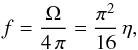 Mathematical equation: \begin{equation} \label{factorf} {f} = \frac{\Omega}{4\,\pi} = \frac{\pi^2}{16}\,\eta , \end{equation}