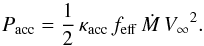 Mathematical equation: \begin{equation} {P_{\rm acc}} = \frac{1}{2}\,\kappa_{\rm acc}\,{f_{\rm eff}}\,{{\dot M}}\,{V_{\mathrm \infty}}^2 . \end{equation}