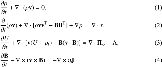 Mathematical equation: \begin{eqnarray} && \frac{\partial \rho}{\partial t}+{\vec \nabla} \cdot (\rho \vec{v}) = 0 \textrm{,} \\[1mm] && \frac{\partial }{\partial t}(\rho \vec{v}) + {\vec \nabla} \cdot [\rho \vec{v}\vec{v}^{\rm T} - \vec{B}\vec{B}^{\rm T} ] + {\vec \nabla} p_{\rm t} = {\vec \nabla} \cdot \tau \textrm{,} \\[1mm] && \frac{\partial U}{\partial t} + {\vec \nabla} \cdot [\vec{v}(U+p_{\rm t})-\vec{B}(\vec{v}\cdot\vec{B})] = {\vec \nabla} \cdot {\vec \Pi}_U - \Lambda \textrm{,} \\[1mm] && \frac{\partial \vec{B}}{\partial t} - {\vec \nabla} \times (\vec{v} \times \vec{B}) = - \vec{\nabla} \times \eta \vec{J} \textrm{.} \end{eqnarray}