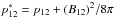 Mathematical equation: \hbox{$p_{12}^*=p_{12}+(B_{12})^2/8\pi$}