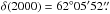 Mathematical equation: \hbox{$\delta (2000) = 62\degr05\arcmin52\farcs$}