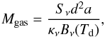 Mathematical equation: \begin{eqnarray} M_{\rm gas} = \frac{S_\nu d^2 a}{\kappa_\nu B_\nu(T_{\rm d})}, \end{eqnarray}