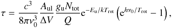 Mathematical equation: \begin{eqnarray} \tau = \frac{c^3}{8\pi\nu_0^3}\frac{A_{\rm ul}}{\Delta V}\frac{g_{\rm u} N_{\rm tot}}{Q}{\rm e}^{-E_{\rm u}/kT_{\rm rot}}\left({\rm e}^{h\nu_0/T_{\rm rot}}-1\right), \label{PD_tau} \end{eqnarray}