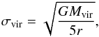 Mathematical equation: \begin{eqnarray} \sigma_{\rm vir} = \sqrt{\frac{GM_{\rm vir}}{5r}}, \end{eqnarray}