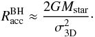 Mathematical equation: \begin{eqnarray} R_{\rm acc}^{\rm BH} \approx \frac{2GM_{\rm star}}{\sigma^2_{\rm 3D}}\cdot \end{eqnarray}