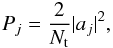 Mathematical equation: \begin{eqnarray} P_j=\frac{2}{N_{\rm t}}|a_j|^2, \label{fp} \end{eqnarray}