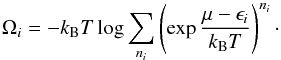 Mathematical equation: \begin{equation} \Omega_i = -k_{\rm B}T\log \sum_{n_i} \left(\exp \frac{\mu -\epsilon_i}{k_{\rm B}T}\right)^{n_i}\cdot \end{equation}