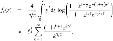 Mathematical equation: \begin{eqnarray} \label{eq-fell} f_\ell(z)&=&\frac{4}{\sqrt{\pi}}\int\limits_0^\infty y^2\mathrm{d}y\log\left(\frac{1-z^{1+\frac{1}{\ell}}\mathrm{e}^{-\left(1+\frac{1}{\ell}\right)y^2}}{1-z^{1/\ell}\mathrm{e}^{-y^2/\ell}}\right) \nonumber\\ &\approx& \ell^\frac{3}{2}\sum\limits_{k\,=\,1}^\infty \frac{(-1)^{k\,+\,1}z^{k/\ell}}{k^{5/2}}, \end{eqnarray}