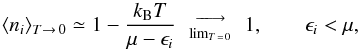 Mathematical equation: \begin{equation} \label{lyndcont} \langle n_i\rangle_{T\to\,0} \simeq 1-\frac{k_{\rm B}T}{\mu-\epsilon_i}\ \ {{\textstyle{-\!\!-\!\!\longrightarrow\atop{\lim_{T\,=\,0}}}}}\ \ 1, \qquad \epsilon_i<\mu, \end{equation}