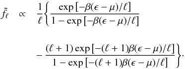 Mathematical equation: \begin{eqnarray} \label{eq-dist1} {\tilde f}_{\ell}&\propto& \frac{1}{\ell}\Bigg\{\frac{\exp\left[-\beta(\epsilon-\mu)/\ell\right]}{1-\exp\left[-\beta(\epsilon-\mu)/\ell\right]}\nonumber\\[4mm] &&-\, \frac{(\ell+1)\exp\left[-(\ell+1)\beta(\epsilon-\mu)/\ell\right]}{1-\exp\left[-(\ell+1)\beta(\epsilon-\mu)/\ell\right]}\Bigg\}\cdot \end{eqnarray}