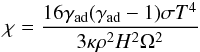 Mathematical equation: \begin{eqnarray} \chi=\frac{16\gamma_{\rm ad}(\gamma_{\rm ad}-1)\sigma T^4}{3\kappa \rho^2 H^2 \Omega^2} \end{eqnarray}
