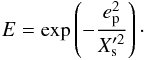 Mathematical equation: \begin{eqnarray} E=\exp\left(-\frac{e_{\rm p}^2}{X_{\rm s}'^2}\right)\cdot \end{eqnarray}