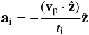 Mathematical equation: \begin{eqnarray} {\vec a}_{\rm i}=-\frac{({\vec v}_{\rm p}\cdot \hat{\vec z})}{t_{\rm i}} \hat{\vec z} \end{eqnarray}