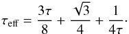 Mathematical equation: \begin{eqnarray} \tau_{\text{eff}}=\frac{3\tau}{8}+\frac{\sqrt{3}}{4}+\frac{1}{4\tau}\cdot \label{eq:tau} \end{eqnarray}