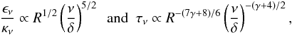 Mathematical equation: \appendix \setcounter{section}{1} \begin{eqnarray} \frac{\epsilon_\nu}{\kappa_\nu} \propto R^{1/2} \left(\frac{\nu}{\delta}\right)^{5/2}~~\textrm{and}~~\tau_\nu \propto R^{-(7\gamma+8)/6} \left(\frac{\nu}{\delta}\right)^{-(\gamma+4)/2}, \label{EpKapCone} \end{eqnarray}