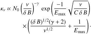 Mathematical equation: \appendix \setcounter{section}{1} \begin{eqnarray} \kappa_\nu \propto N_0 \left(\frac{\nu}{\delta\,B}\right)^{-\gamma}\,\exp{\left( \frac{-1}{E_{\max}}\sqrt{\frac{\nu}{C\,\delta\,B}}\right)}\,\nonumber\\ \times \left(\frac{(\delta\,B)^{1/2}(\gamma+2)}{\nu^{1/2}} + \frac{1}{E_{\max}}\right)\cdot \label{newKap2} \end{eqnarray}