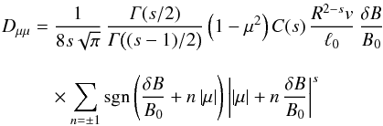 Mathematical equation: \appendix \setcounter{section}{1} \begin{eqnarray} \dm&=&\frac{1}{8s\sqrt\pi}\,\frac{\Ga(s/2)}{\Ga\bigl((s-1)/2\bigr)}\left(1-\mu^2\right)C(s)\,\frac{R^{2-s}v}{\ell_0}\,\frac{\delta B}{B_0}\nonumber\\[3mm] &&\quad\times\sum_{n=\pm1}\text{sgn}\left(\frac{\delta B}{B_0}+n\abs\mu\right)\abs{\abs\mu+n\,\frac{\delta B}{B_0}}^s \end{eqnarray}