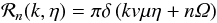 Mathematical equation: \appendix \setcounter{section}{1} % subequation 2747 0 \begin{equation} \mathcal R_n(k,\eta)=\pi\delta\left(kv\mu\eta+n\Om\right) \end{equation}