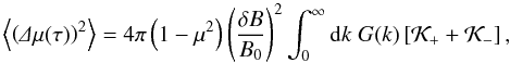 Mathematical equation: \begin{equation} \label{eq:Dm2} \m{\left(\De\mu(\tau)\right)^2}=4\pi\left(1-\mu^2\right)\left(\frac{\delta B}{B_0}\right)^2\int_0^\infty\df k\;G(k)\left[\mathcal K_++\mathcal K_-\right], \end{equation}