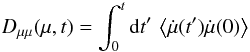 Mathematical equation: \begin{equation} \dm(\mu,t)=\int_0^t\df t'\,\m{\dot\mu(t')\dot\mu(0)} \end{equation}