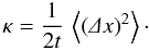 Mathematical equation: \begin{equation} \label{eq:dx2} \kappa=\frac{1}{2t}\,\m{\left(\De x\right)^2}\cdot \end{equation}