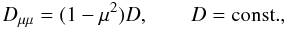 Mathematical equation: \begin{equation} \label{eq:DmIso} \dm=(1-\mu^2)D,\qquad D=\const ., \end{equation}