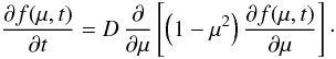 Mathematical equation: \begin{equation} \label{eq:diffMuIso} \pd[f(\mu,t)]t=D\,\pd\mu\left[\left(1-\mu^2\right)\pd[f(\mu,t)]\mu\right]\cdot \end{equation}