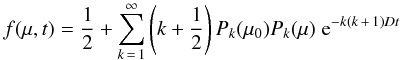 Mathematical equation: \begin{equation} f(\mu,t)=\frac{1}{2}+\sum_{k\,=\,1}^\infty\left(k+\frac{1}{2}\right)P_k(\mu_0)P_k(\mu)\;{\rm e}^{-k(k\,+\,1)Dt} \end{equation}
