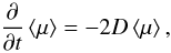 Mathematical equation: \begin{equation} \pd t\m{\mu}=-2D\m{\mu}, \end{equation}