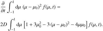 Mathematical equation: \begin{eqnarray} &&\pd t\int_{-1}^1\df\mu\,\left(\mu-\mu_0\right)^2f(\mu,t)=\nonumber\\[2mm] &&2D\int_{-1}^1\df\mu\,\left[1+3\mu_0^2-3\left(\mu-\mu_0\right)^2-4\mu\mu_0\right]f(\mu,t). \end{eqnarray}