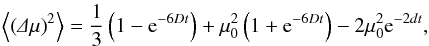 Mathematical equation: \begin{equation} \label{eq:msol} \m{\left(\De\mu\right)^2}=\frac{1}{3}\left(1-{\rm e}^{-6Dt}\right)+\mu_0^2\left(1+{\rm e}^{-6Dt}\right)-2\mu_0^2{\rm e}^{-2dt}, \end{equation}