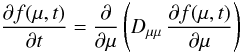 Mathematical equation: \begin{equation} \label{eq:diffMu} \pd[f(\mu,t)]t=\pd\mu\left(\dm\,\pd[f(\mu,t)]\mu\right) \end{equation}