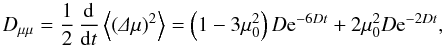 Mathematical equation: \begin{equation} \dm=\frac{1}{2}\,\dd t\m{\left(\De\mu\right)^2}=\left(1-3\mu_0^2\right)D{\rm e}^{-6Dt}+2\mu_0^2D{\rm e}^{-2Dt}, \end{equation}