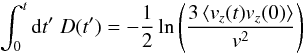 Mathematical equation: \begin{equation} \label{eq:Dcorr} \int_0^t\df t'\;D(t')=-\frac{1}{2}\ln\left(\frac{3\m{v_z(t)v_z(0)}}{v^2}\right) \end{equation}